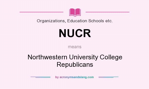 What does NUCR mean? It stands for Northwestern University College Republicans