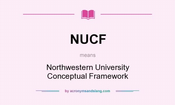 What does NUCF mean? It stands for Northwestern University Conceptual Framework