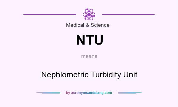 What does NTU mean? It stands for Nephlometric Turbidity Unit