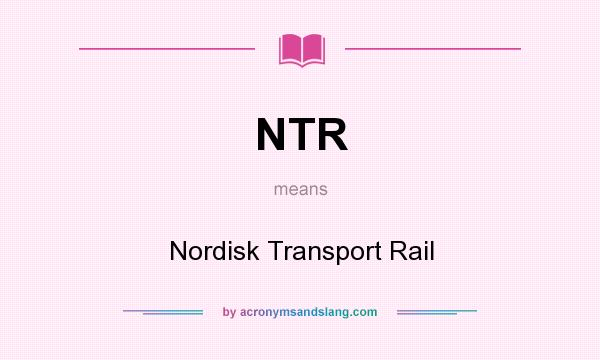 What does NTR mean? It stands for Nordisk Transport Rail
