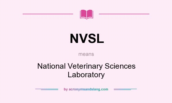 What does NVSL mean? It stands for National Veterinary Sciences Laboratory
