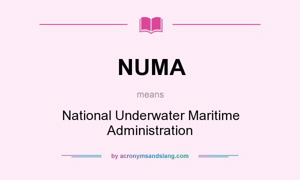 What does NUMA mean? It stands for National Underwater Maritime Administration