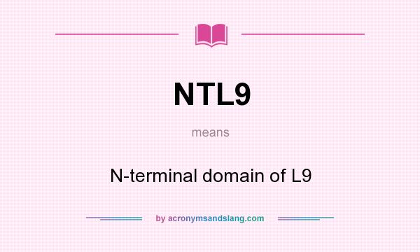 What does NTL9 mean? It stands for N-terminal domain of L9