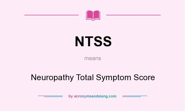 What does NTSS mean? It stands for Neuropathy Total Symptom Score