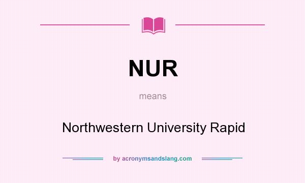 What does NUR mean? It stands for Northwestern University Rapid