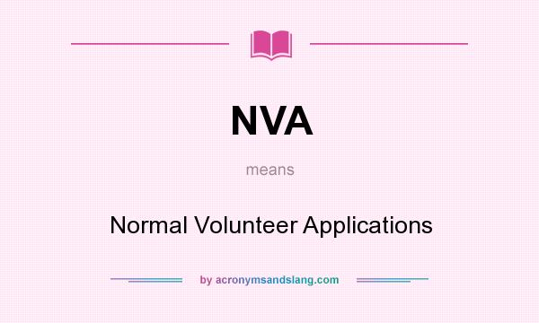 What does NVA mean? It stands for Normal Volunteer Applications