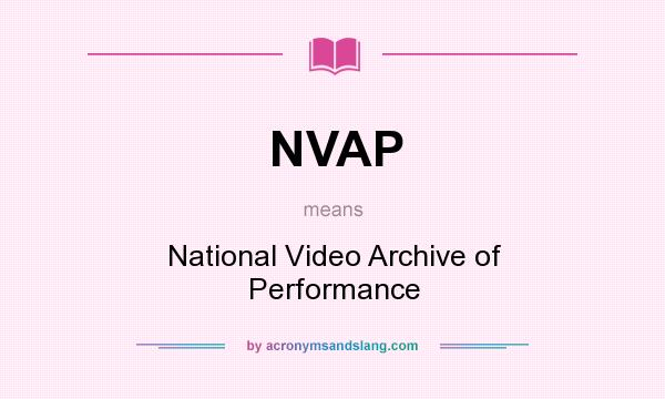 What does NVAP mean? It stands for National Video Archive of Performance