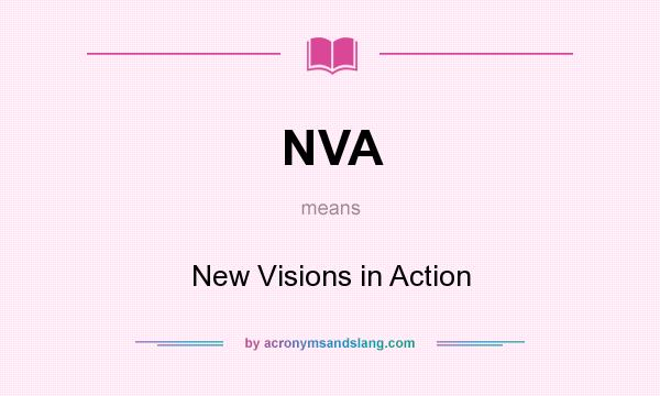 What does NVA mean? It stands for New Visions in Action