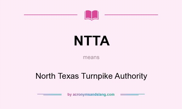What does NTTA mean? It stands for North Texas Turnpike Authority