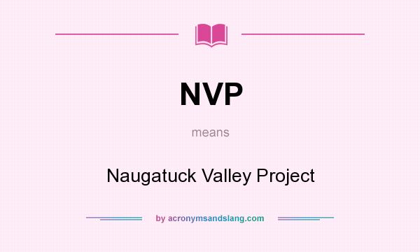 What does NVP mean? It stands for Naugatuck Valley Project