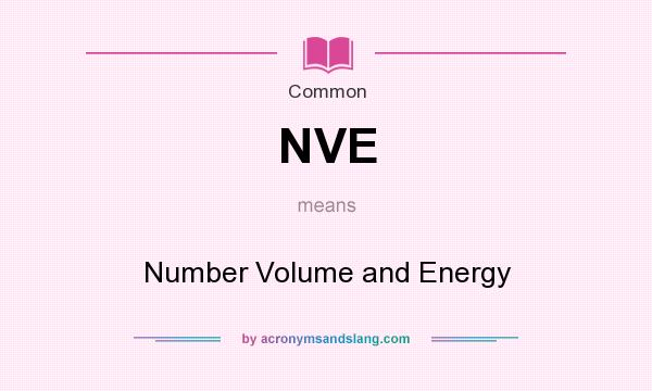 What does NVE mean? It stands for Number Volume and Energy