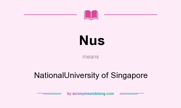 What does Nus mean? It stands for NationalUniversity of Singapore