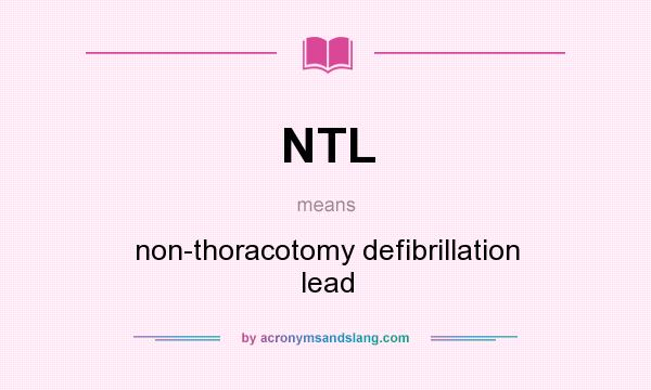 What does NTL mean? It stands for non-thoracotomy defibrillation lead