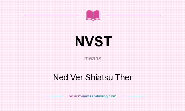 What does NVST mean? It stands for Ned Ver Shiatsu Ther