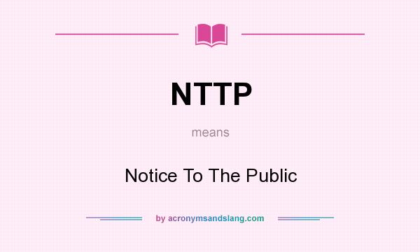 What does NTTP mean? It stands for Notice To The Public