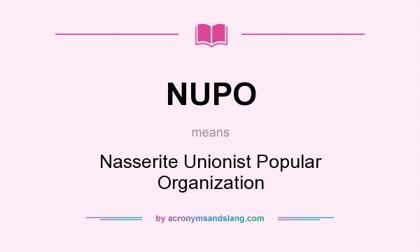 What does NUPO mean? It stands for Nasserite Unionist Popular Organization