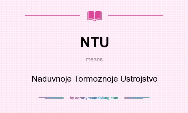 What does NTU mean? It stands for Naduvnoje Tormoznoje Ustrojstvo