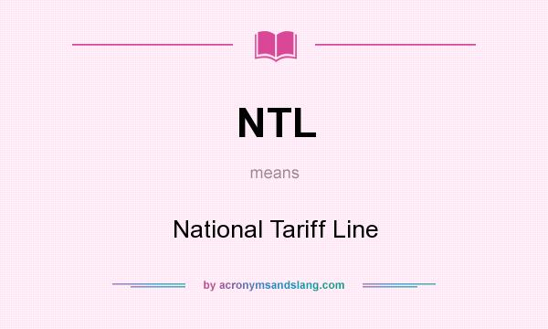 What does NTL mean? It stands for National Tariff Line