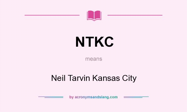 What does NTKC mean? It stands for Neil Tarvin Kansas City