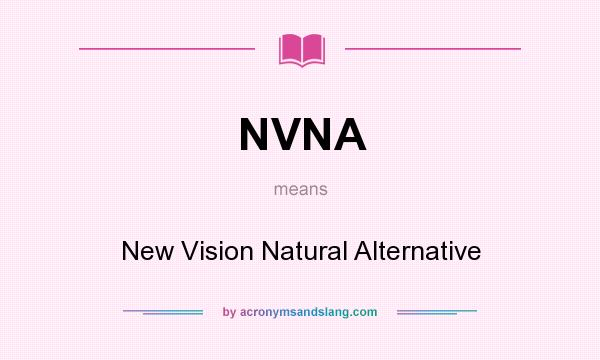 What does NVNA mean? It stands for New Vision Natural Alternative