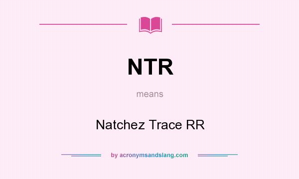 What does NTR mean? It stands for Natchez Trace RR