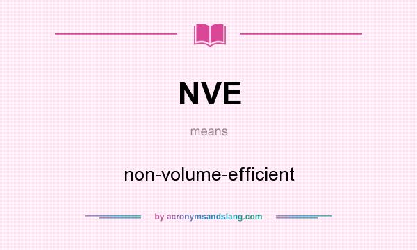 What does NVE mean? It stands for non-volume-efficient