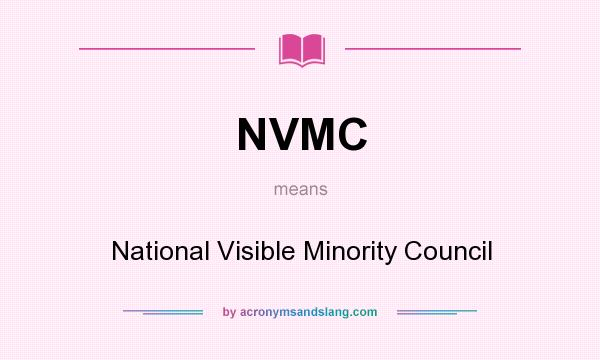 What does NVMC mean? It stands for National Visible Minority Council