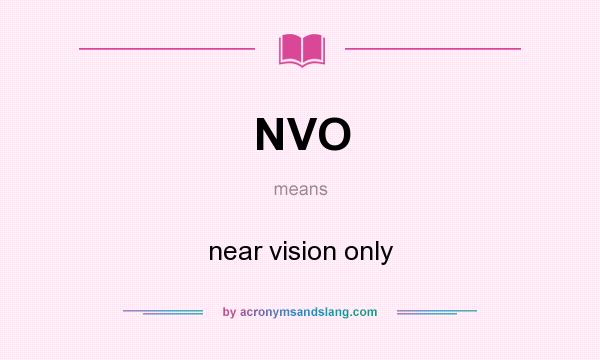 What does NVO mean? It stands for near vision only