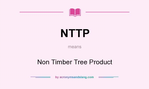 What does NTTP mean? It stands for Non Timber Tree Product