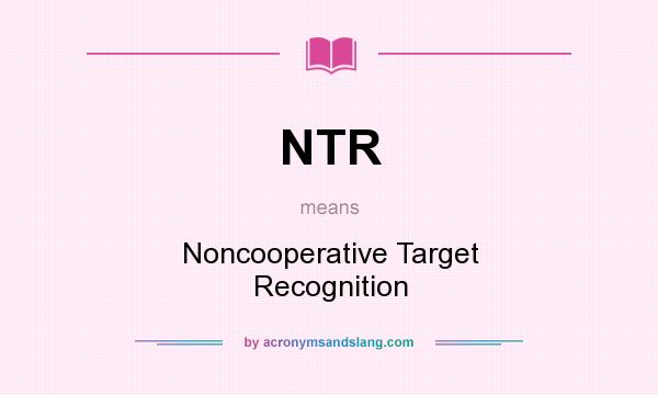What does NTR mean? It stands for Noncooperative Target Recognition
