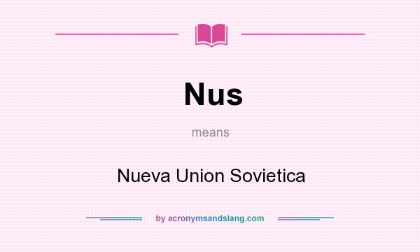 What does Nus mean? It stands for Nueva Union Sovietica