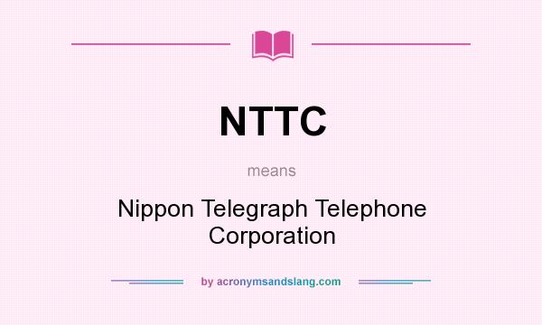 What does NTTC mean? It stands for Nippon Telegraph Telephone Corporation