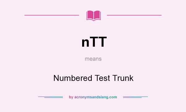 What does nTT mean? It stands for Numbered Test Trunk