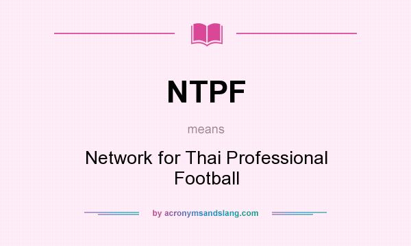 What does NTPF mean? It stands for Network for Thai Professional Football