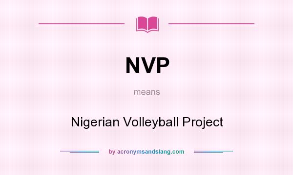What does NVP mean? It stands for Nigerian Volleyball Project