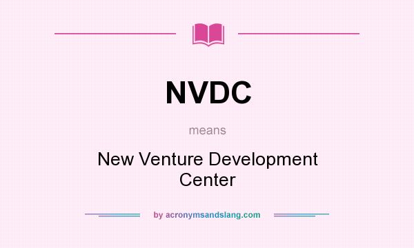 What does NVDC mean? It stands for New Venture Development Center