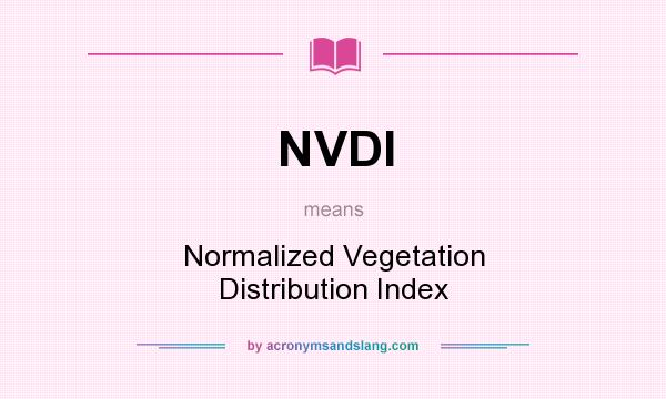 What does NVDI mean? It stands for Normalized Vegetation Distribution Index