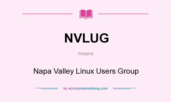 What does NVLUG mean? It stands for Napa Valley Linux Users Group