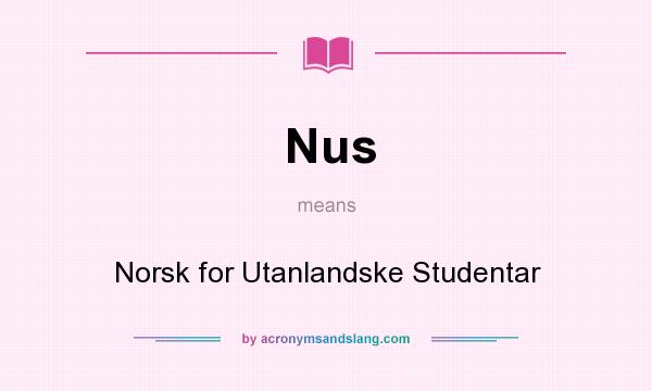 What does Nus mean? It stands for Norsk for Utanlandske Studentar