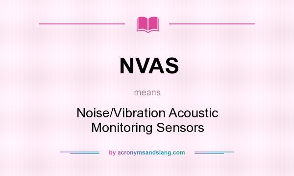 What does NVAS mean? It stands for Noise/Vibration Acoustic Monitoring Sensors