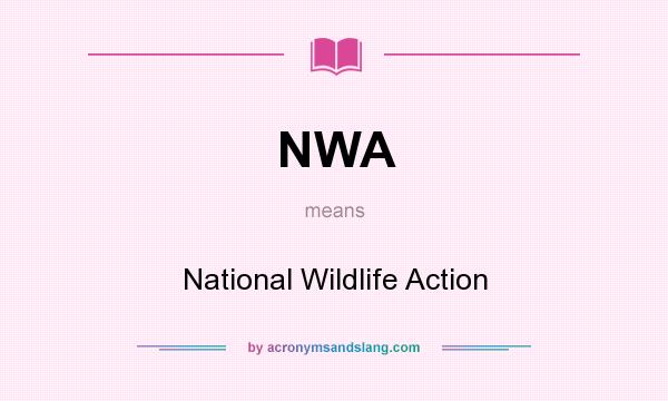 What does NWA mean? It stands for National Wildlife Action