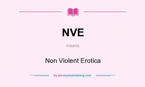 What does NVE mean? It stands for Non Violent Erotica