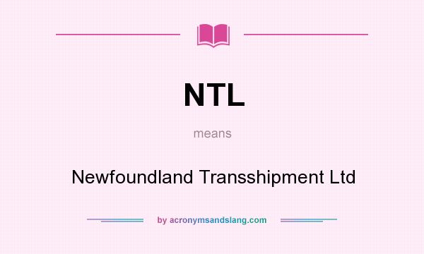 What does NTL mean? It stands for Newfoundland Transshipment Ltd