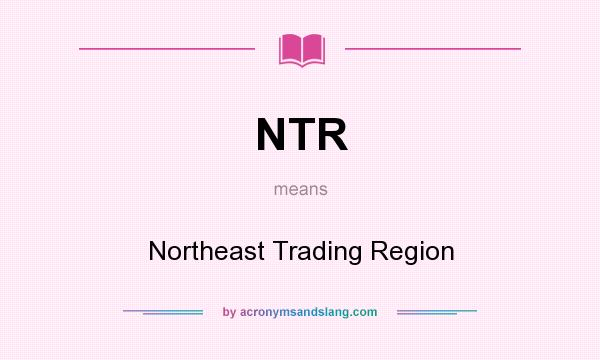 What does NTR mean? It stands for Northeast Trading Region