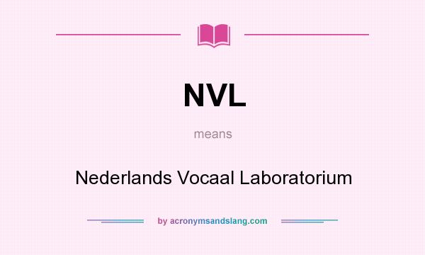 What does NVL mean? It stands for Nederlands Vocaal Laboratorium