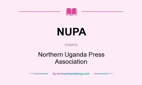 What does NUPA mean? It stands for Northern Uganda Press Association