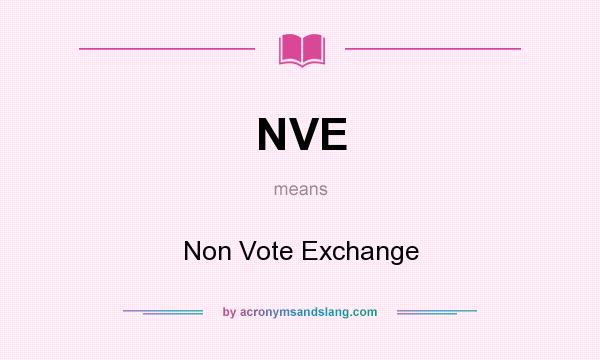 What does NVE mean? It stands for Non Vote Exchange