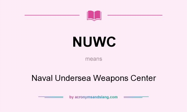 What does NUWC mean? It stands for Naval Undersea Weapons Center