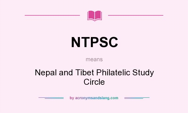 What does NTPSC mean? It stands for Nepal and Tibet Philatelic Study Circle