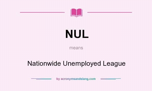 What does NUL mean? It stands for Nationwide Unemployed League